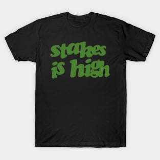 Stakes Is High T-Shirt